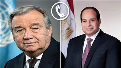 إشادة بجهود مصر.. السيسي يبحث مع الأمم المتحدة حماية المدنيين ونفاذ المساعدات لـ غزة
